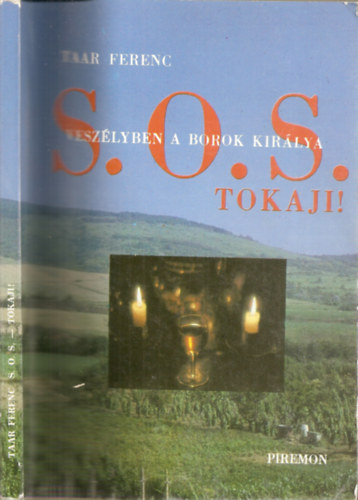 Taar Ferenc - S.O.S. - Tokaji! Veszlyben a borok kirlya