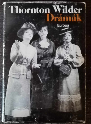 Benedek András Thornton Wilder (szerk.), Ford.: Bányay Geyza, Benedek Marcell (ford.), Katona Tamás (ford.) - Thornton Wilder Drámák (Mozart és a szürke szolga / Hiawatha hálókocsi / A hosszú karácsonyi ebéd / A mi kis városunk / Hajszál híján / A házasságszerző / Alkésztisz vagy napimádó; A becsiccsentett nővérek / Az élet értelme)