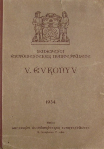 Bloch Le s Fridrich F. Gza szerkesztette - Budapesti ptmesterek Ipartestlete V. vknyv 1934.