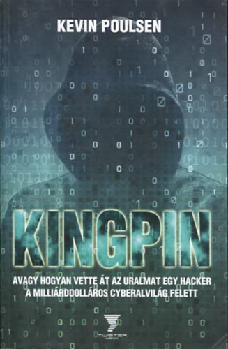 Kevin Poulsen - Kingpin - avagy hogyan vette t az uralmat egy hacker a millirddollros cyberalvilg felett