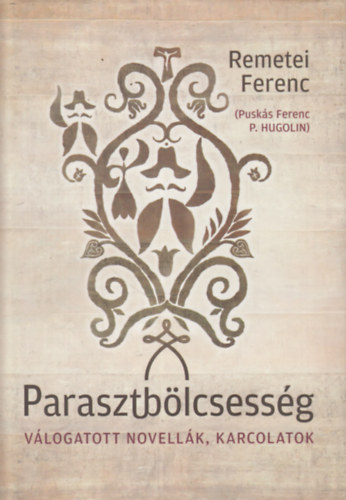 Remetei Ferenc - Parasztblcsessg (Vlogatott novellk, karcolatok)