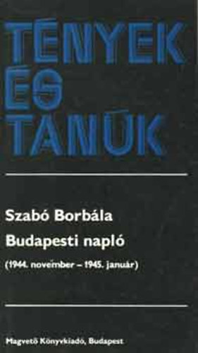 Szabó Borbála - Tények és tanúk - Budapesti napló (1944. november - 1945. január)