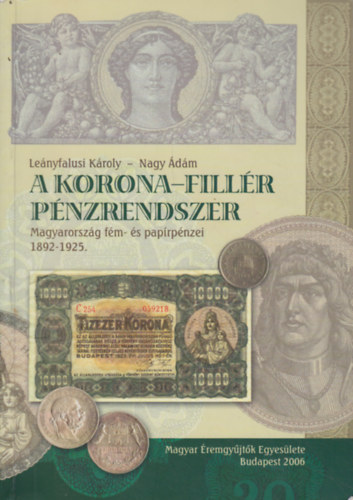 Lenyfalusi Kroly - Nagy dm - A korona-fillr pnzrendszer (Magyarorszg fm- s paprpnzei 1892-1925.)