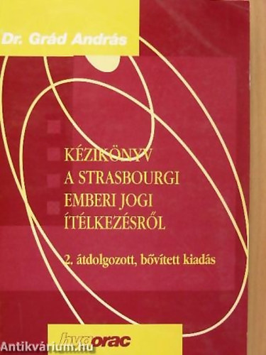 Grád András - Kézikönyv a strasbourgi emberi jogi ítélkezésről