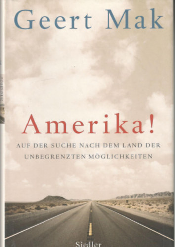 Geert Mak - Amerika! - Auf der suche nach dem land der unbegrenzten m�glichkeiten