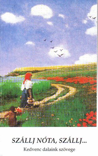 Sz�llj n�ta, sz�llj... - Kedvenc dalaink sz�vege