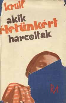 Paul De Kruif - Akik �let�nk�rt harcoltak