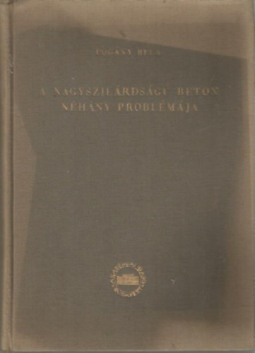 Pogány Béla - A nagyszilárdságú beton néhány problémája