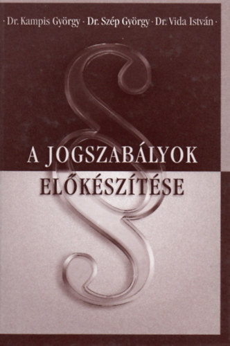 Dr. Kampis Gyrgy; Dr. Szp Gyrgy; Dr. Vida Istvn - A jogszablyok elksztse