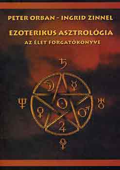 Peter-Zinnel, Ingrid Orban - Ezoterikus asztrológia (az élet forgatókönyve)