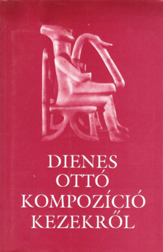 Dienes Ottó - Kompozíció kezekről