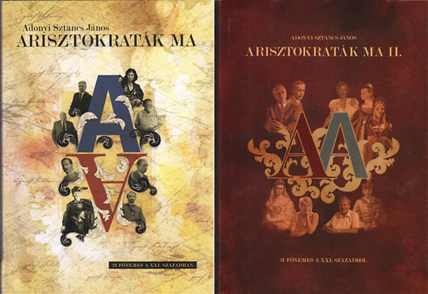 Adonyi Sztancs J�nos - Arisztokrat�k ma (21 f�nemes a XXI. sz�zadban) I-II.