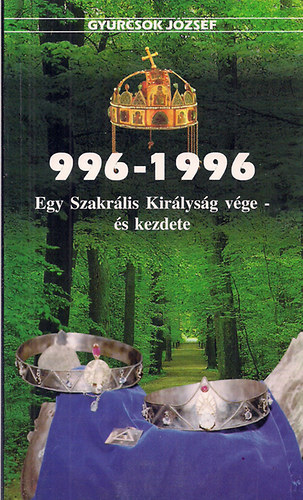 Gyurcsok Jzsef - 996-1996 Egy szakrlis kirlysg vge-s kezdete