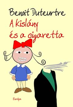 Benot Duteurtre - A kislny s a cigaretta