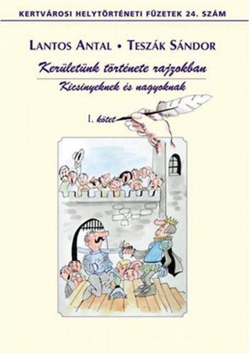 Lantos Antal - Tesz�k S�ndor - Ker�let�nk t�rt�nete rajzokban - Kicsinyeknek �s nagyoknak I-II. k�tet