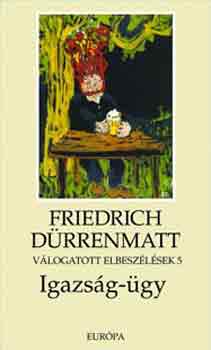 Friedrich Drrenmatt - Vlogatott elbeszlsek 5 -  Az igazsg-gy