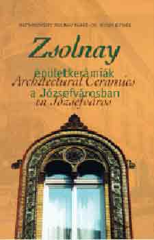 Mattyasovszky Zsolnay Tams - Zsolnay pletkermik a Jzsefvrosban (Magyar-angol)