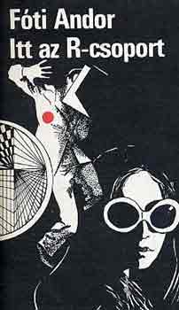 Fóti Andor - Itt az R-csoport