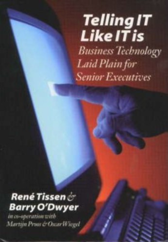 Barry O'Dwyer Ren� Tissen - Telling IT Like IT is - Business Technology Laid Plain for Senior Executives