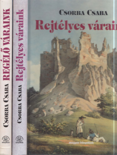 Csorba Csaba - 2 db Csorba Csaba mű: Regélő váraink + Rejtélyes váraink