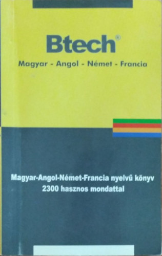 Btech(R) - magyar-angol-német-francia szó- és kifejezéstár - 2300 hasznos mondattal