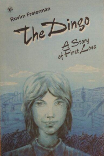 Ruvim Freierman - The Dingo - A story of First Love