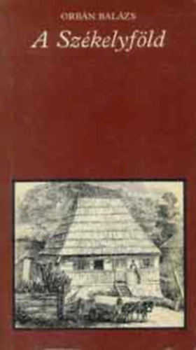 Szerk.: Katona Tamás Orbán Balázs - A Székelyföld - VÁLOGATÁS (Pro Memoria)