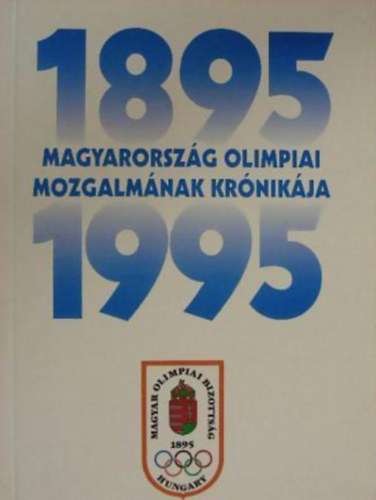 Magyarorszg olimpiai mozgalmnak krnikja 1895-1995