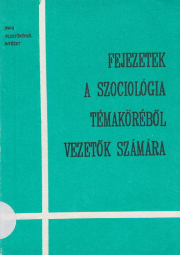 Dr.Kolozsvri Mria - Fejezetek a szociolgia tmakrbl vezetk szmra