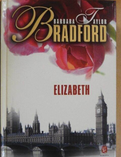 Katona Ágnes Barbara Taylor Bradford (Szerk.), Urbán Erika ( Ford.) - Elizabeth - A Ravenscar dinasztia trilógia 3. kötete