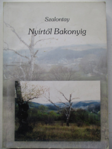 Szalontay Zolt�n - Ny�rt�l Bakonyig - Elbesz�l�sek
