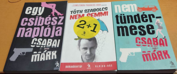 Csabai Márk Tóth Szabolcs - Egy csibész naplója + Nem semmi + Nem tündérmese (3 kötet)