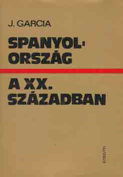 Jos Garcia - Spanyolorszg a XX. szzadban