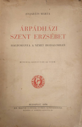 rpdhzi Szent Erzsbet  hagyomnya a nmet irodalomban (Minerva knyvtr 22. szm)