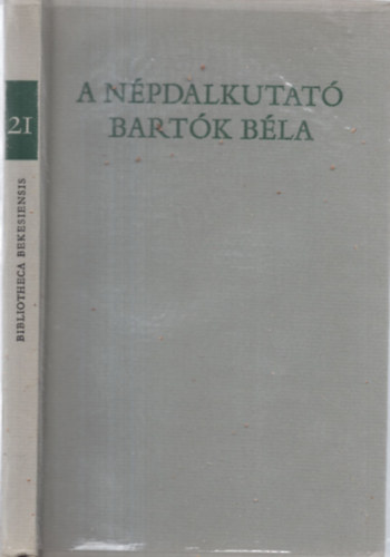 Csende Bla szerk. - A npdalkutat Bartk Bla /Bks, Arad s Bihar megykben/