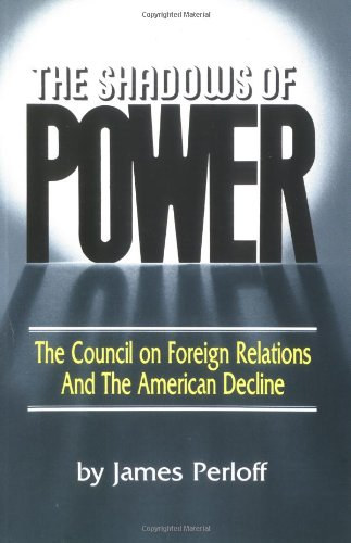 Western Islands Publishers James Perloff - The Shadows of Power: The Council on Foreign Relations and the American Decline