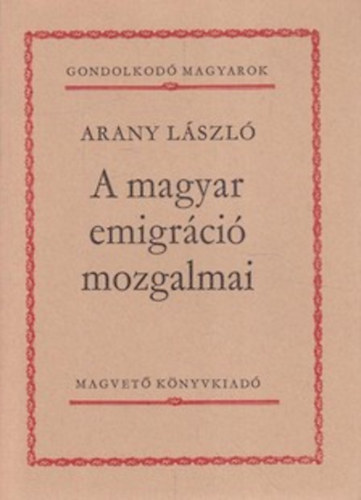 Arany L�szl� - A magyar emigr�ci� mozgalmai