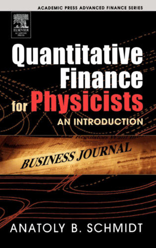 Anatoly B. Schmidt - Quantitative Finance for Physicists: An Introduction ("Kvantitatv pnzgyek fizikusoknak: Bevezets" angol nyelven)