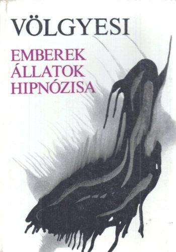 Dr. Völgyesi Ferenc - Emberek állatok hipnózisa