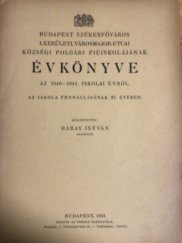 H�ray Istv�n - Budapest Sz�kesf�v�ros I. ker�leti,V�rosmajor-utcai k�zs�gi polg�ri fi�iskol�j�nak �vk�nyve az 1940-1941.  �vr�l