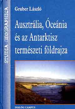 Gruber L�szl� - Ausztr�lia, �ce�nia �s az Antarktisz term�szeti f�ldrajza