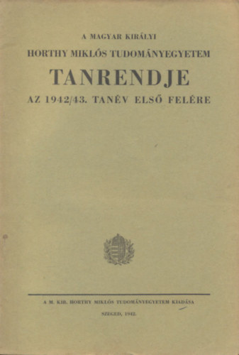 A Magyar Kirlyi Horthy Mikls-Tudomnyegyetem tanrendje az 1942-43. tanv els felre