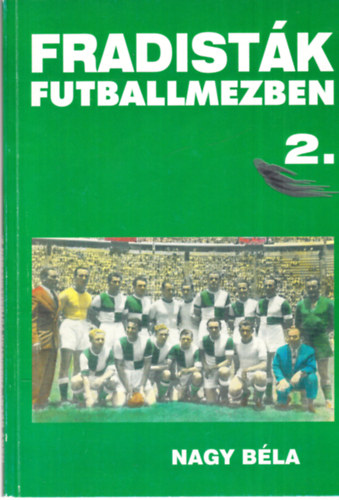 Nagy B�la - Fradist�k futballmezben 2. (dedik�lt)