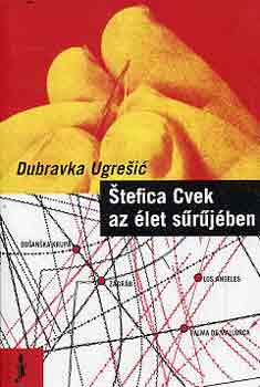 Dubravka Ugresic - Stefica Cvek az let srjben
