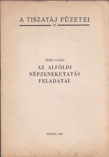 �kr�s L�szl� - Az alf�ldi n�pzenekutat�s feladatai (A Tiszat�j F�zetei 15.) (dedik�lt)