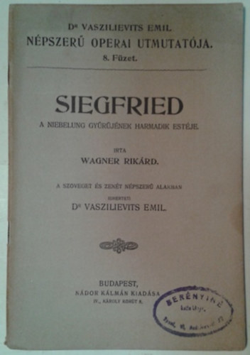 Dr. Vaszilievits Emil Richard Wagner - Siegfried - A Nibelung Gyrjnek harmadik estje