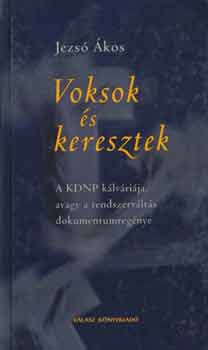 Jezsó Ákos - Voksok és keresztek (A KDNP kálváriája, avagy a rendszerváltás dokreg)