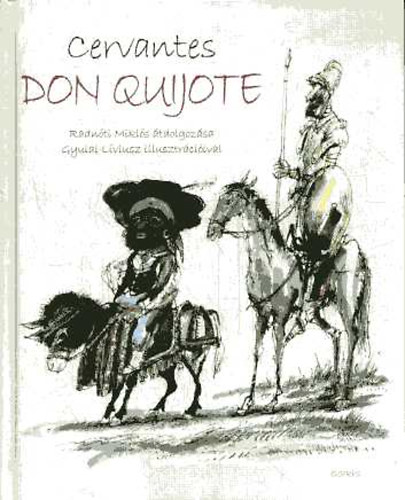 Miguel de Cervantes - Don Quijote (Radnti Mikls tdolgozsa, Gyulai Lviusz illusztrciival)