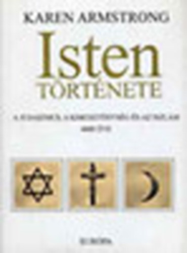 Karen Armstrong - Isten trtnete (A judaizmus, a keresztnysg s az iszlm 4000 ve)