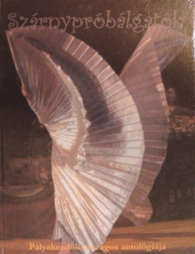 G�g J�nos  (szerk.) - "Sz�rnypr�b�lgat�k" -  Magyar anyanyelv� alkot�k orsz�gos antol�gi�ja 2011